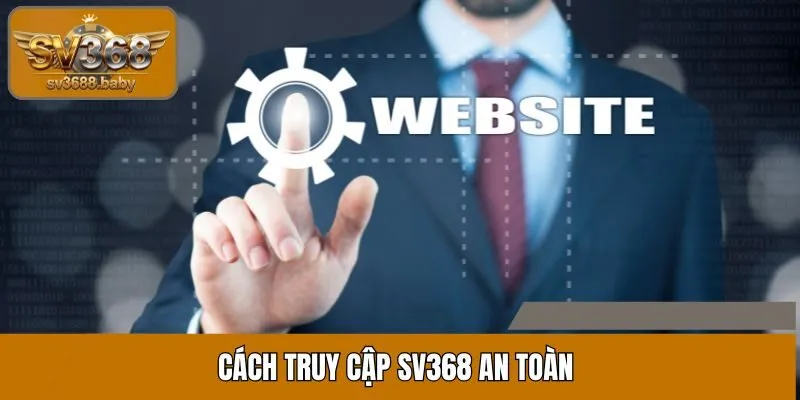 Cách truy cập SV368 an toàn Cách truy cập SV368 an toàn