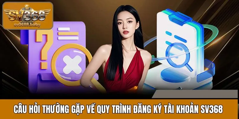 Các câu hỏi thường gặp về việc đăng ký tài khoản tại cổng game SV368 Các câu hỏi thường gặp về việc đăng ký tài khoản tại cổng game SV368