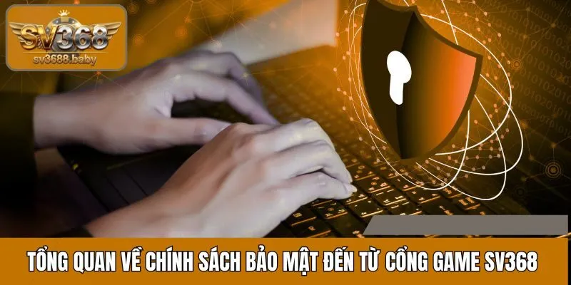 Tìm hiểu thế nào là chính sách bảo mật đến từ cổng game SV368 Tìm hiểu thế nào là chính sách bảo mật đến từ cổng game SV368