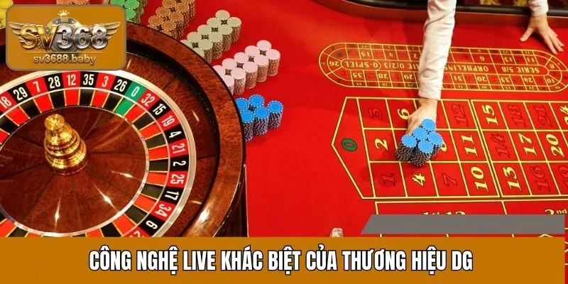 Công nghệ live khác biệt của thương hiệu DG Công nghệ live khác biệt của thương hiệu DG