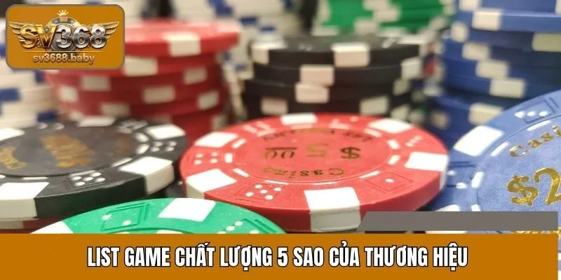 List game chất lượng 5 sao của thương hiệu List game chất lượng 5 sao của thương hiệu
