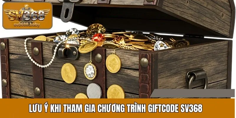 Lưu ý khi tham gia chương trình Giftcode SV368 Lưu ý khi tham gia chương trình Giftcode SV368