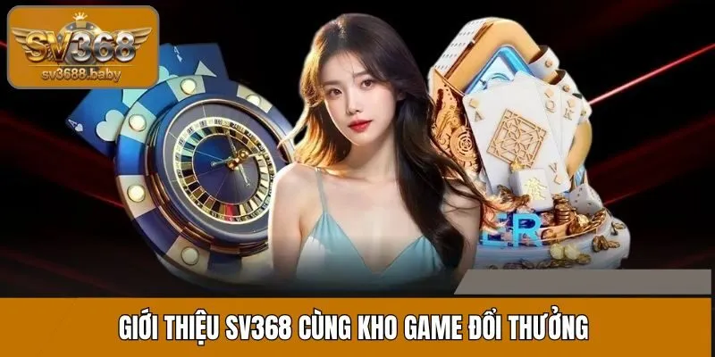 Giới thiệu SV368 với những game chơi cá cược nổi bật nhất Giới thiệu SV368 với những game chơi cá cược nổi bật nhất