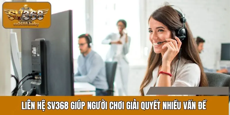 Liên hệ SV368 giúp người chơi giải quyết nhiều vấn đề Liên hệ SV368 giúp người chơi giải quyết nhiều vấn đề