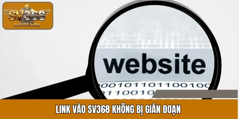 Link vào SV368 không bị gián đoạn Link vào SV368 không bị gián đoạn