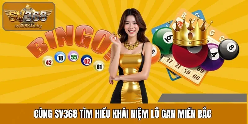 Cùng SV368 tìm hiểu khái niệm lô gan miền Bắc Cùng SV368 tìm hiểu khái niệm lô gan miền Bắc