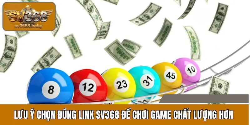 Lưu ý chọn đúng link SV368 để chơi game chất lượng hơn Lưu ý chọn đúng link SV368 để chơi game chất lượng hơn
