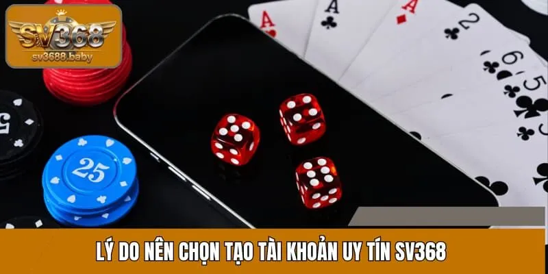 Lý do nên chọn tạo tài khoản uy tín SV368 Lý do nên chọn tạo tài khoản uy tín SV368