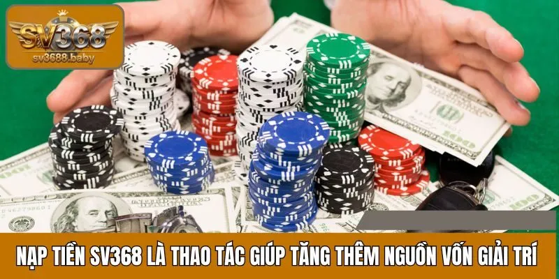 Nạp tiền SV368 là thao tác giúp tăng thêm nguồn vốn giải trí Nạp tiền SV368 là thao tác giúp tăng thêm nguồn vốn giải trí