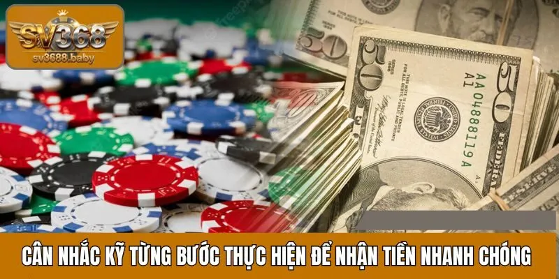 Cân nhắc kỹ từng bước thực hiện để nhận tiền nhanh chóng Cân nhắc kỹ từng bước thực hiện để nhận tiền nhanh chóng