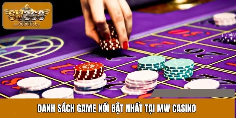 Danh sách game nổi bật nhất tại MW Casino Danh sách game nổi bật nhất tại MW Casino