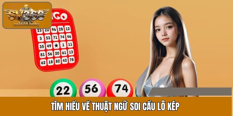 Tìm hiểu về thuật ngữ soi cầu lô kép Tìm hiểu về thuật ngữ soi cầu lô kép