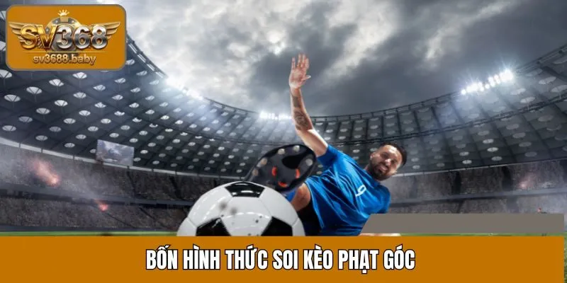 Bốn hình thức soi kèo phạt góc Bốn hình thức soi kèo phạt góc