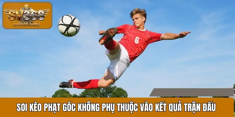 Soi kèo phạt góc hoàn toàn không phụ thuộc vào kết quả trận đấu Soi kèo phạt góc hoàn toàn không phụ thuộc vào kết quả trận đấu