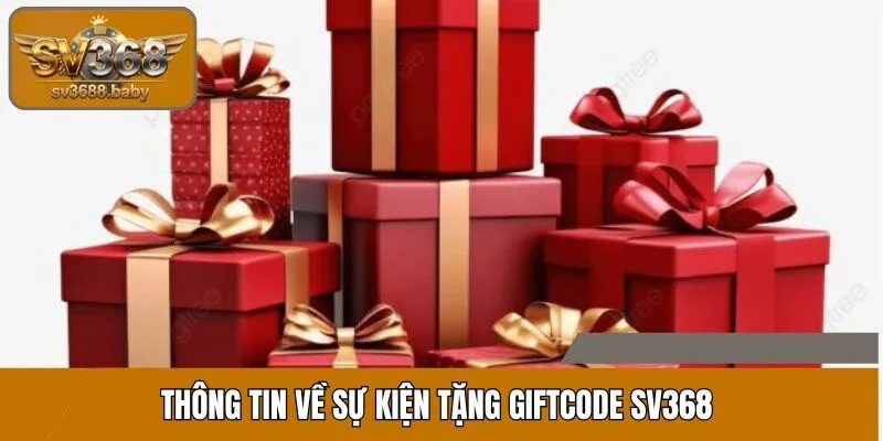 Thông tin về sự kiện tặng Giftcode SV368 Thông tin về sự kiện tặng Giftcode SV368