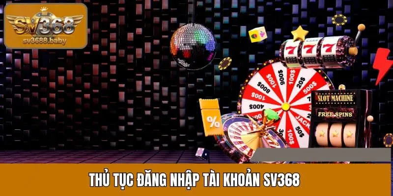 Thủ tục đăng nhập tài khoản SV368 Thủ tục đăng nhập tài khoản SV368