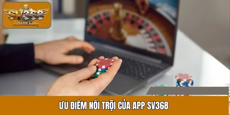 Ưu điểm nổi trội của app SV368 Ưu điểm nổi trội của app SV368